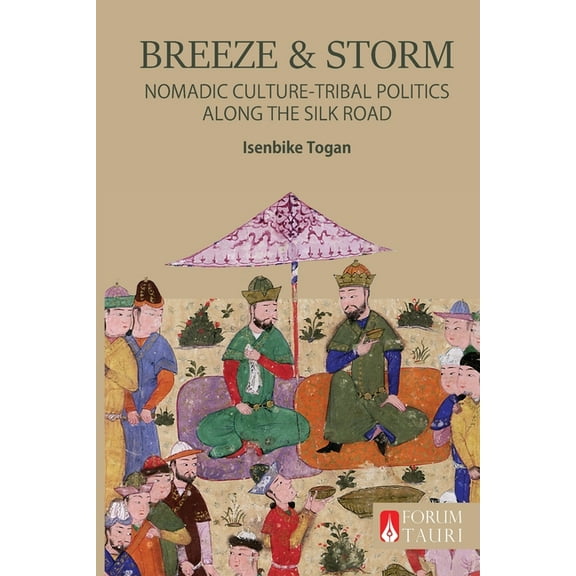 Breeze & Storm: Nomadic Culture and Tribal Politics Along the Silk Road, (Paperback)