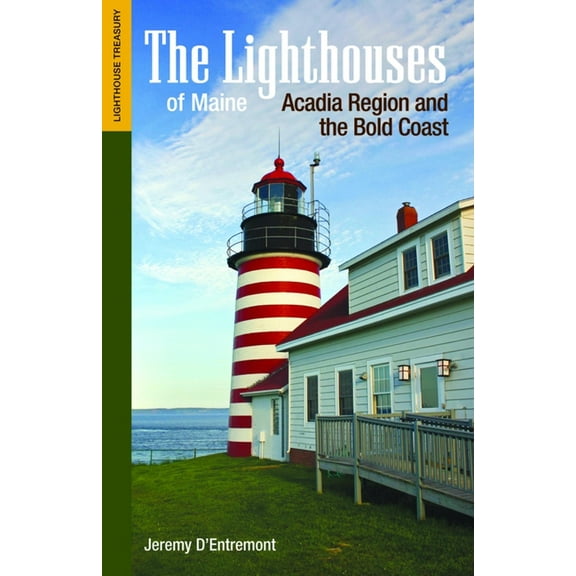 Lighthouse Treasury The Lighthouses of Maine: Acadia Region and the Bold Coast, (Paperback)
