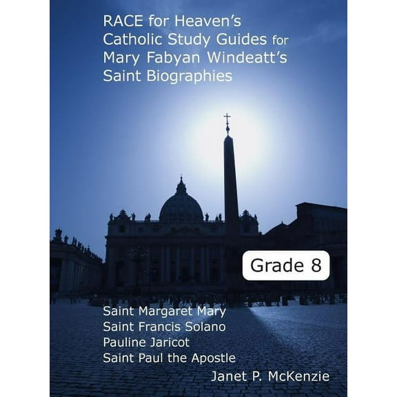 Race for Heaven's Catholic Study Guides for Mary Fabyan Windeatt's Saint Biographies Grade 8, (Paperback)
