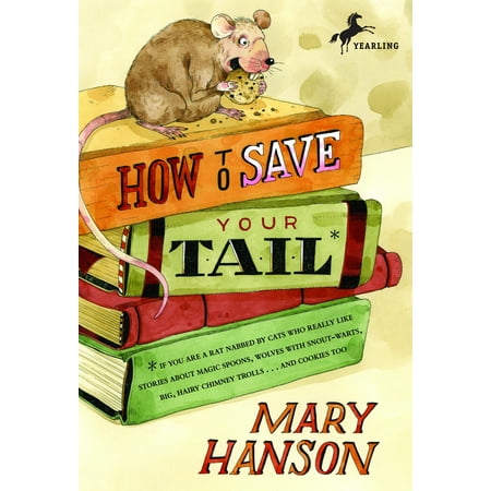 How to Save Your Tail* : *if you are a rat nabbed by cats who really like stories about magic spoons, wolves with snout-warts, big, hairy chimney trolls . . . and cookies, too.