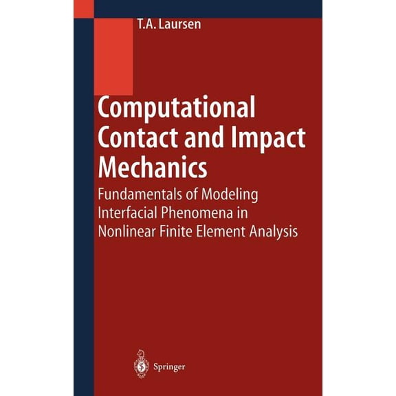 Engineering Online Library Computational Contact and Impact Mechanics: Fundamentals of Modeling Interfacial Phenomena in Nonlinear Finite Element A, (Hardcover)
