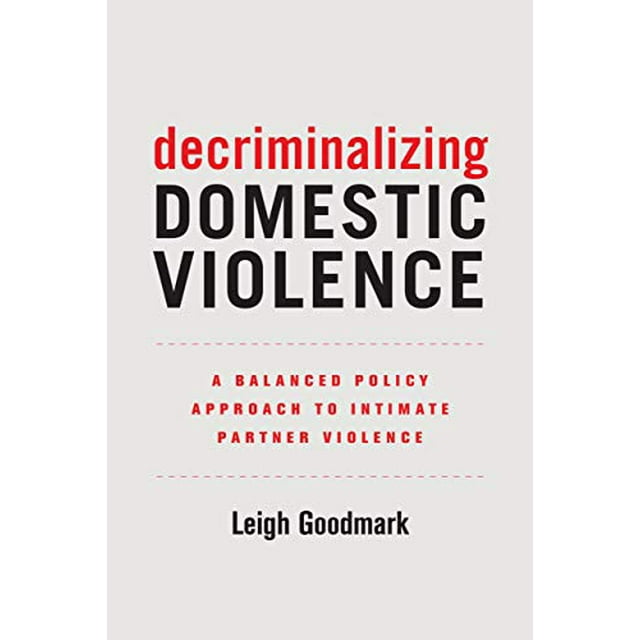 Decriminalizing Domestic Violence: A Balanced Policy Approach to Intimate Partner Violence (Gender and Justice)
