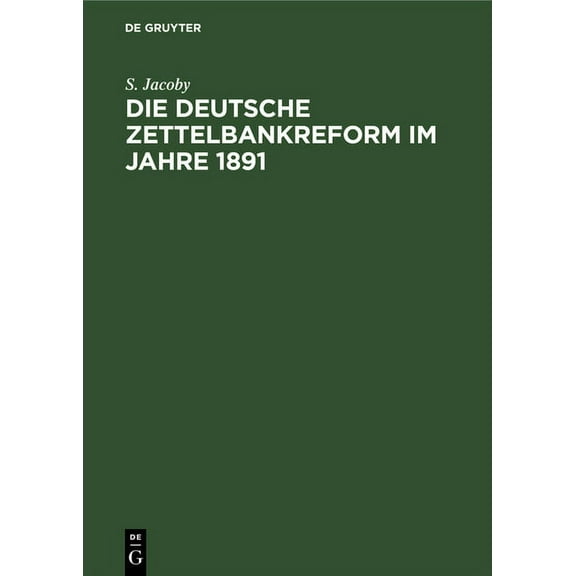 Die Deutsche Zettelbankreform Im Jahre 1891: Mit Besonderer Berücksichtigung Unserer Heutigen Bankzustände Besprochen, (Hardcover)