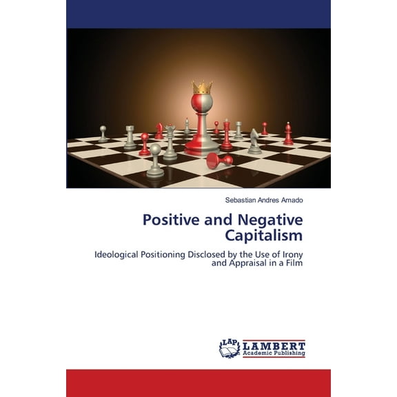 Positive and Negative Capitalism, (Paperback)