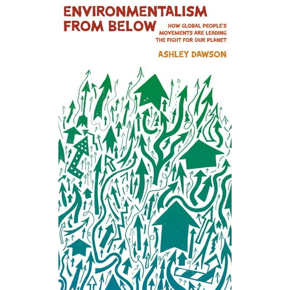Environmentalism from Below: How Global People's Movements Are Leading the Fight for Our Planet, (Hardcover)