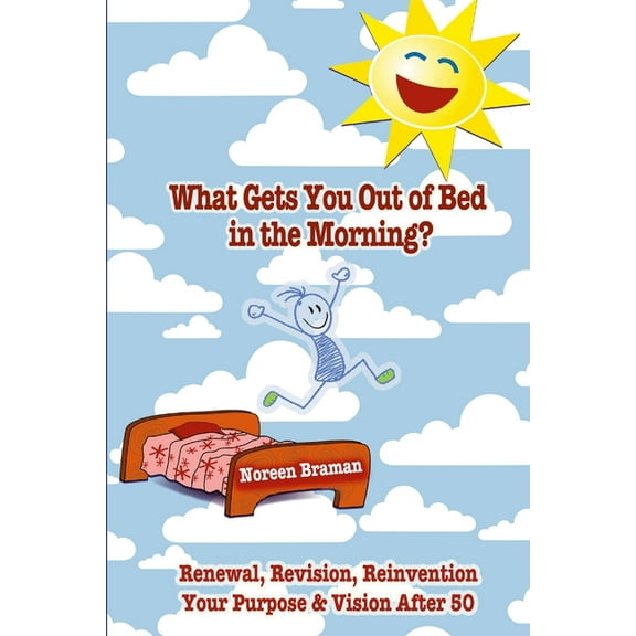 What Gets You Out of Bed in the Morning?: Renewal, Revision, Reinvention after age 50, (Paperback)