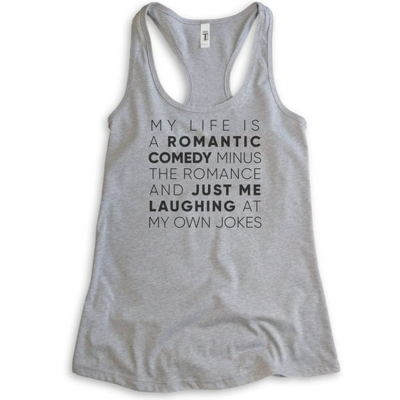 My Life Is A Romantic Comedy Minus The Romance Tank Top, Ladies Racerback Tank Top Funny Ladies Quirky Tank, Heather Gray, X-Large