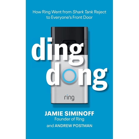 Ding Dong: How Ring Went from Shark Tank Reject to Everyone's Front Door, (Hardcover)