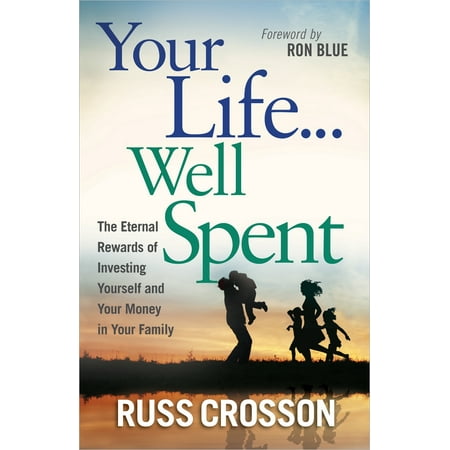 Your Life...Well Spent : The Eternal Rewards of Investing Yourself and Your Money in Your (Best Way To Invest Money For Kids)