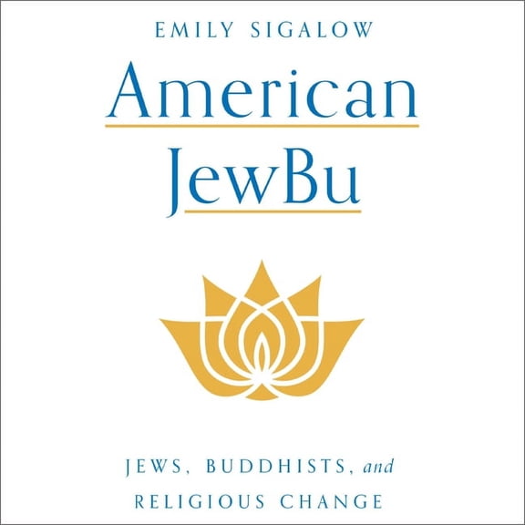 American Jewbu: Jews, Buddhists, and Religious Change (Audiobook)