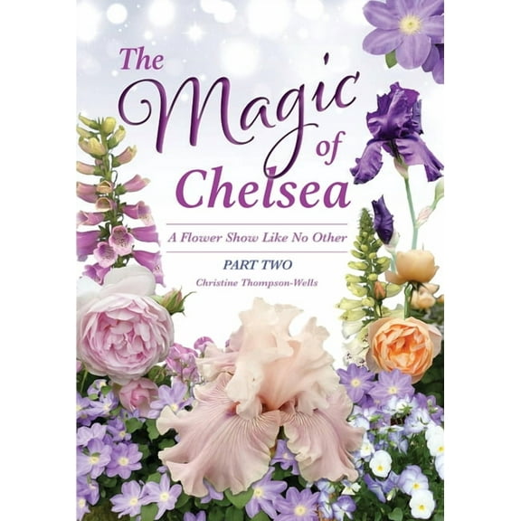 The Magic of Chelsea - Part Two: A Flower Show Like No Other, (Paperback)