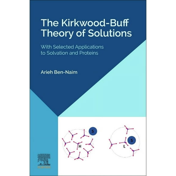 The Kirkwood-Buff Theory of Solutions: With Selected Applications to Solvation and Proteins, (Paperback)