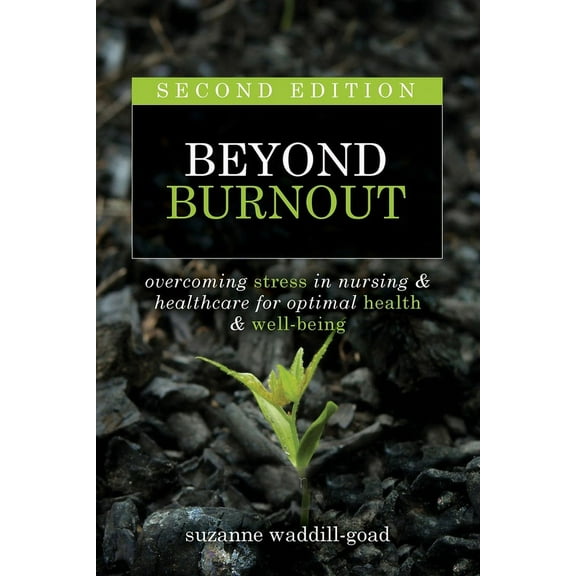Beyond Burnout, Second Edition: Overcoming Stress in Nursing & Healthcare for Optimal Health & Well-Being (Paperback)