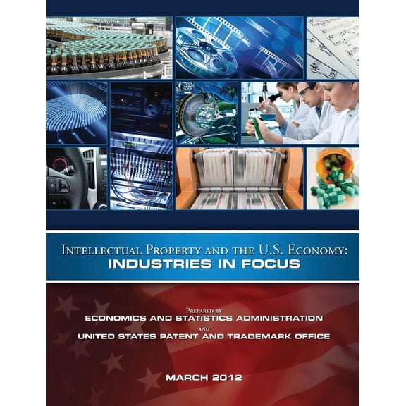 Intellectual Property and the U.S. Economy: Industries in Focus (Paperback)