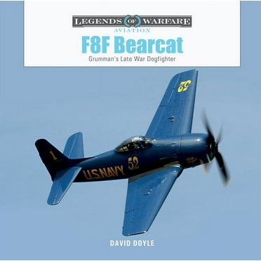 Legends of Warfare: Aviation F8f Bearcat: Grumman&apos;s Late-War Dogfighter, Book 64, (Hardcover)