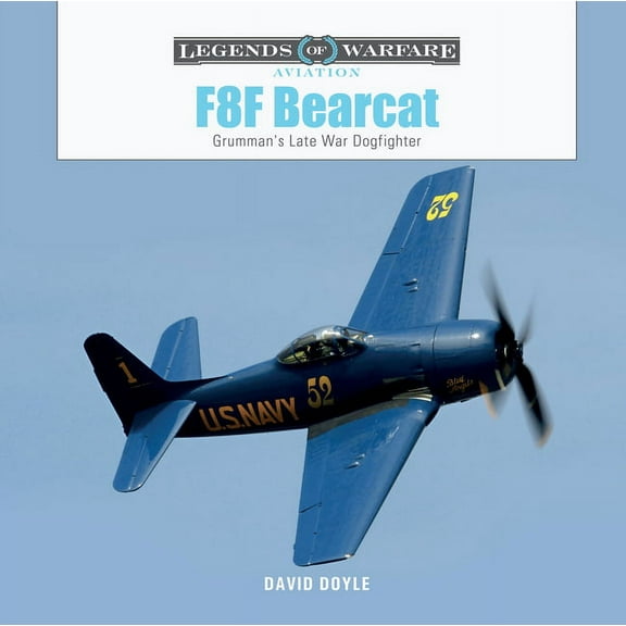 Legends of Warfare: Aviation F8f Bearcat: Grumman's Late-War Dogfighter, Book 64, (Hardcover)
