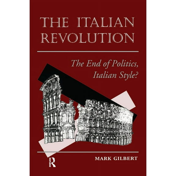 The Italian Revolution: The End Of Politics, Italian Style?, (Hardcover)
