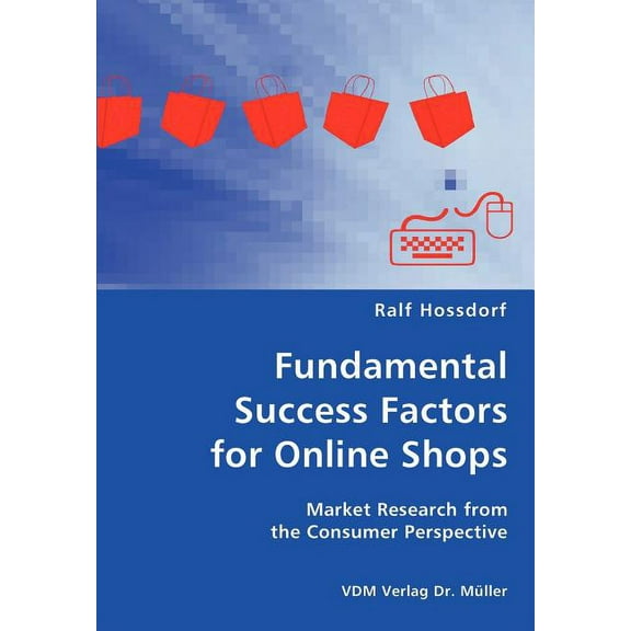 Fundamental Success Factors for Online Shopthe Consumer Perspectives, (Paperback)