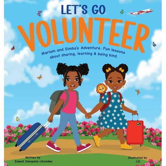 Mariam and Simba's Adventure. LET'S GO VOLUNTEER. Mariam and Simba's Adventure: Fun Lessons about sharing, learning and being kind., Book 1, (Hardcover)