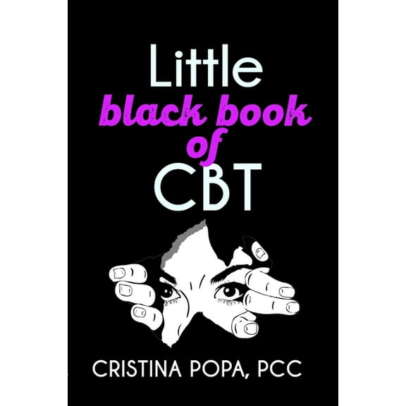 Little black book of CBT: Applying Cognitive Behavioral Therapy to improve your mental state, (Paperback)