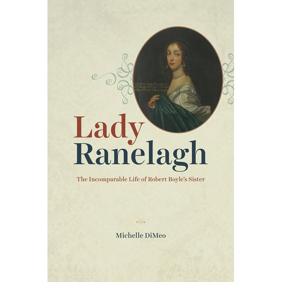 Pre-Owned Lady Ranelagh: The Incomparable Life of Robert Boyle's Sister (Hardcover) 022673160X 9780226731605
