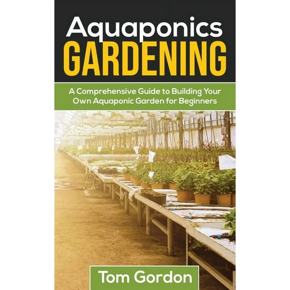 Aquaponics Gardening: A Beginner's Guide to Building Your Own Aquaponic Garden, (Paperback)