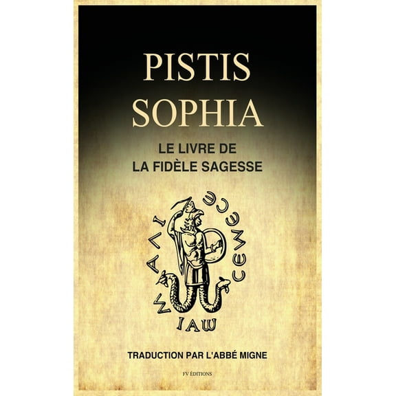 Pistis Sophia: Le Livre de la Fidèle Sagesse, (Hardcover)
