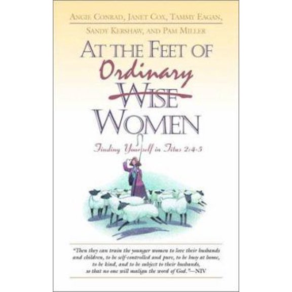 Pre-Owned At the Feet of Ordinary Women: Finding Yourself in Titus 2:4-5, 9781576833018, 1576833011, Paperback,
