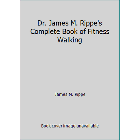 Dr. James M. Rippe's Complete Book of Fitness Walking, Used [Paperback]