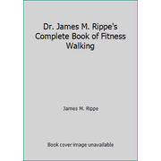 Dr. James M. Rippe's Complete Book of Fitness Walking, Used [Paperback]