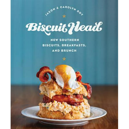 Biscuit Head : New Southern Biscuits, Breakfasts, and