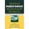 Treating Parent-Infant Relationship Problems : Strategies for Intervention