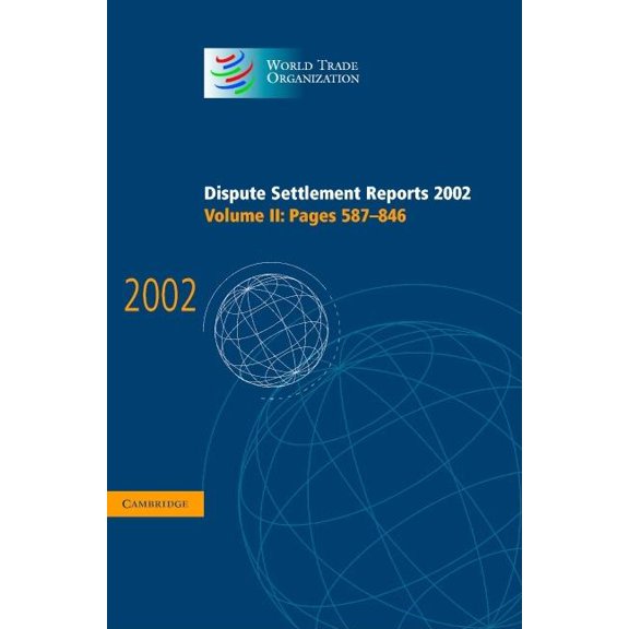 World Trade Organization Dispute Settlem Dispute Settlement Reports 2002: Volume 2, Pages 587-846, (Hardcover)