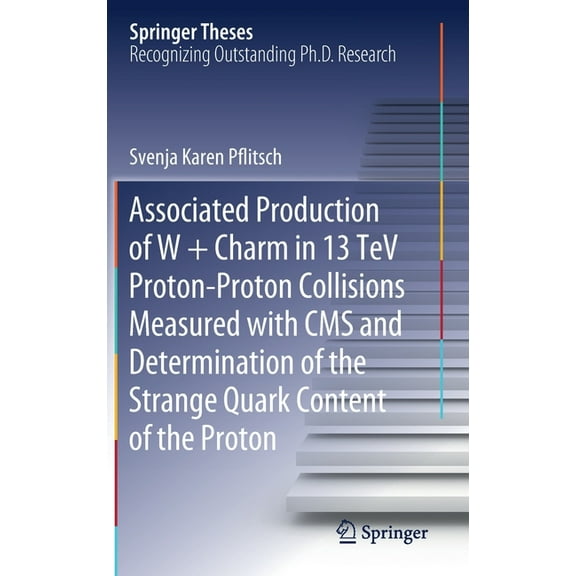 Springer Theses Associated Production of W   Charm in 13 TeV Proton-Proton Collisions Measured with CMS and Determination of the Strange, (Hardcover)