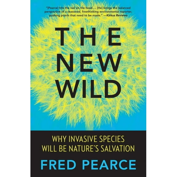 The New Wild: Why Invasive Species Will Be Nature's Salvation, (Paperback)