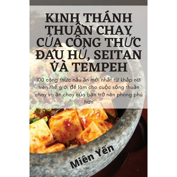 Kinh Thánh ThuẦn Chay CỦa Công ThỨc ĐẬu HỦ, Seitan Và Tempeh, (Paperback)