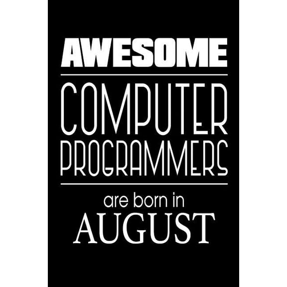 Awesome Computer Programmers Are Born In August: Software Engineers Birthday Gift Notebook (Paperback)