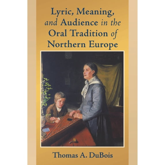 Pre-Owned Lyric, Meaning, and Audience in the Oral Tradition of Northern Europe (Paperback) 0268025894 9780268025892