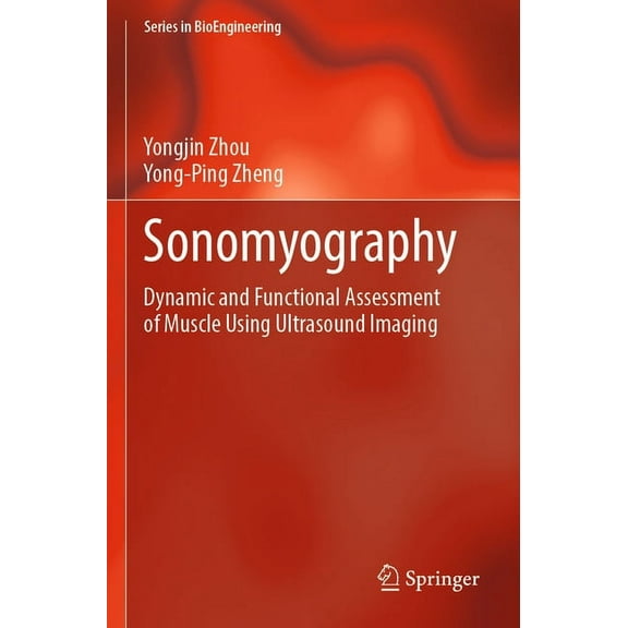 Bioengineering Sonomyography: Dynamic and Functional Assessment of Muscle Using Ultrasound Imaging, (Paperback)