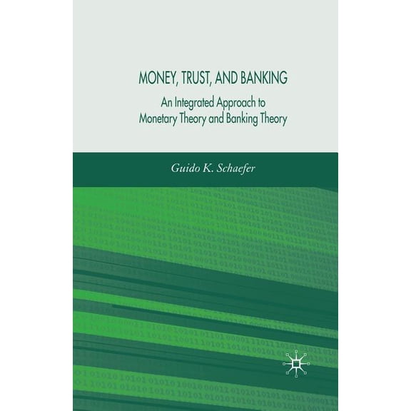 Money, Trust, and Banking: An Integrated Approach to Monetary Theory and Banking Theory, (Paperback)
