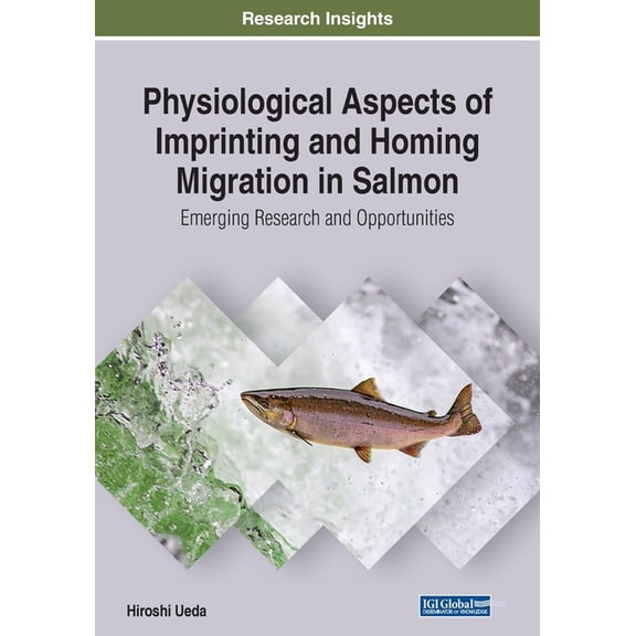 Physiological Aspects of Imprinting and Homing Migration in Salmon : Emerging Research and Opportunities (Paperback)