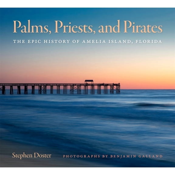 Wormsloe Foundation Publications Palms, Priests, and Pirates: The Epic History of Amelia Island, Florida, (Hardcover)