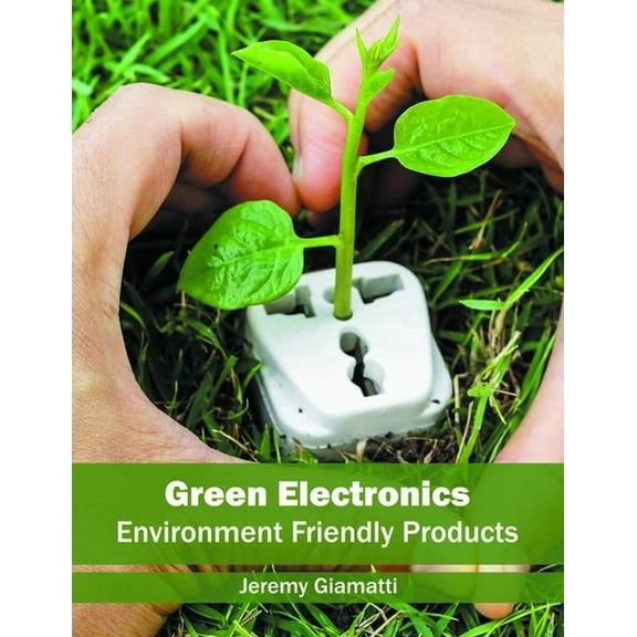 Green Electronics: Environment Friendly Products, (Hardcover)