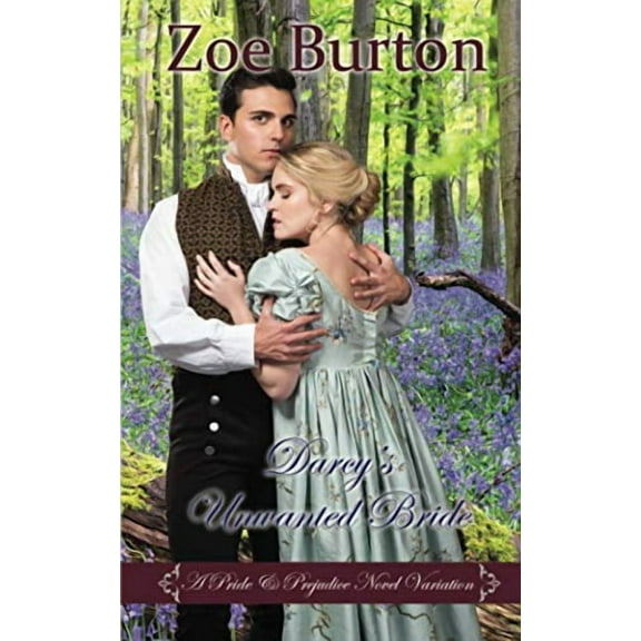 Darcys Unwanted Bride: A Pride   Prejudice Novel Variation  Paperback  Zoe Burton
