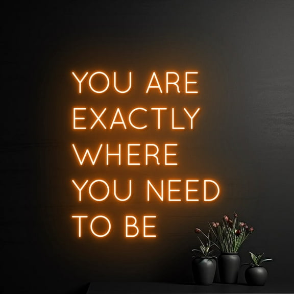 Handmadetneonsign You Are Exactly Where You Need To Be Neon Sign, Where You Need To Be Neon Light