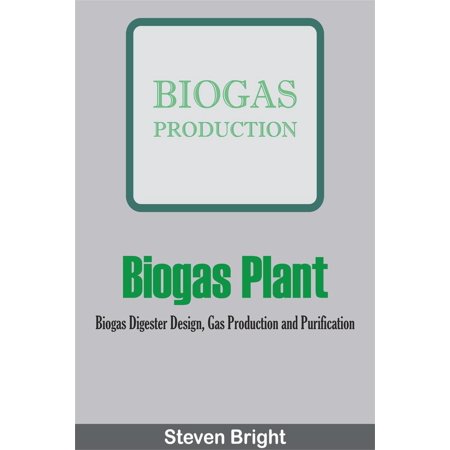 Biogas Plant: Biogas Digester Design, Gas Production and Purification -