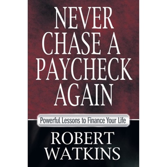 Pre-Owned Never Chase a Paycheck Again: Powerful Lessons to Finance Your Life (Paperback) 0615358136 9780615358130