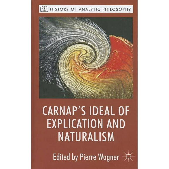 History of Analytic Philosophy Carnap's Ideal of Explication and Naturalism, (Hardcover)