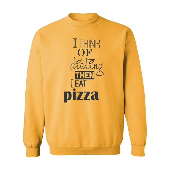 Think Of Dieting, Then Eat Pizza Sweatshirt Men -Image by Shutterstock, Male XX-Large