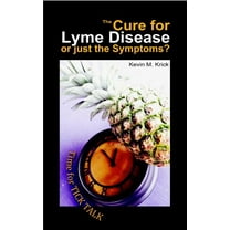The Cure for Lyme Disease or just the Symptoms?: A Time for Tick Talk, (Paperback)